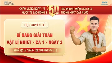 [Vật Lí 12 - 2K8 XPS] Kĩ Năng Giải Toán - Vật Lí Nhiệt - Ngày 3 - Ca 1 | Thầy VNA