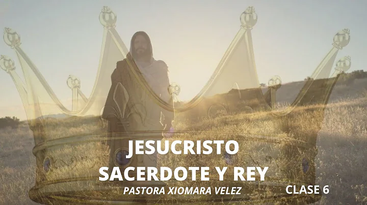 JESUCRISTO SACERDOTE Y REY - PASTORA XIOMARA VELEZ