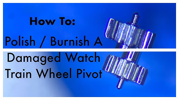 How Do You Polish / Burnish A Watch Train Wheel Pivot? - Vintage Watch Repair