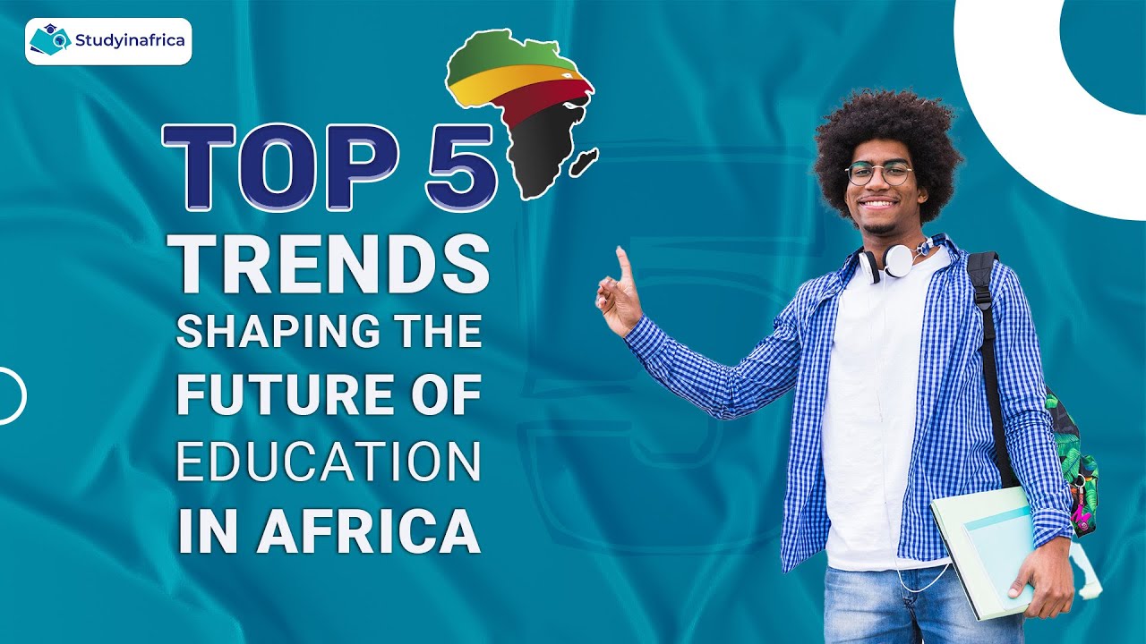 Top 5 Trends Shaping the Future of Education in Africa - YouTube