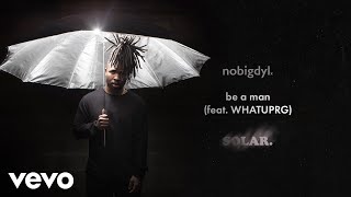 Watch Nobigdyl Be A Man feat Whatuprg video