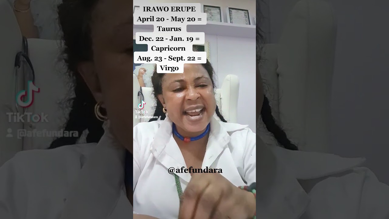 IRAWO ERUPE April 20 - May 20 = TAURUS Dec. 22 - Jan. 19 = CAPRICORN Aug. 23 - Sept. 22 = VIRGO