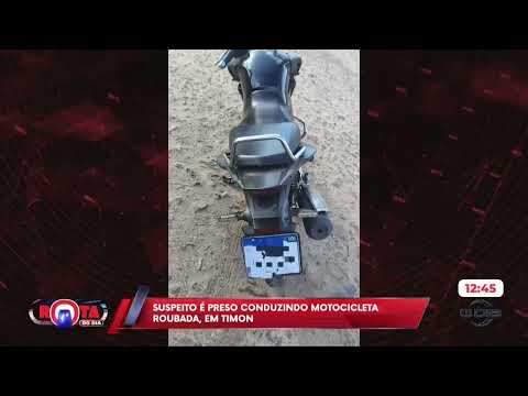 Suspeito é preso conduzindo motocicleta roubada em Timon