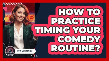 How To Practice Timing Your Comedy Routine?
