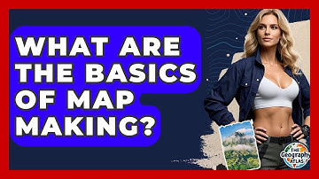 What Are The Basics Of Map Making? - The Geography Atlas