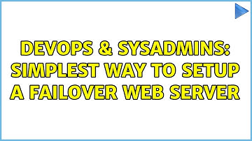 DevOps & SysAdmins: Simplest way to setup a failover web server