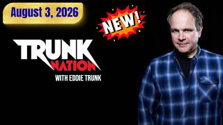 Trunk Nation with Eddie Trunk August 3, 2026 FULL SHOW