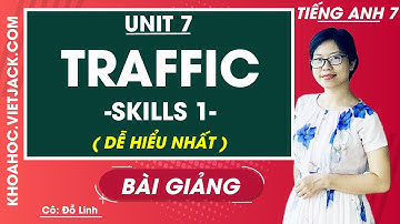 Tiếng Anh 7 - Unit 7 Traffic - Skills 1 - Cô Đỗ Thùy Linh (DỄ HIỂU NHẤT)