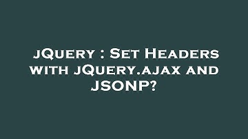 jQuery : Set Headers with jQuery.ajax and JSONP?