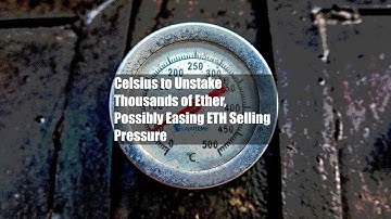 Celsius to Unstake Thousands of Ether, Possibly Easing ETH Selling Pressure