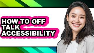 How to Off Talk Accessibility - Full Guide