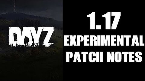 DayZ Experimental Update 1.17 Patch Notes, PC & Xbox, New Guns & Control Schemes