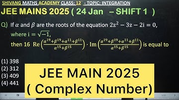 Q) If 𝛼 and 𝛽 are the roots of the equation 2z^2−3z−2i=0 , then Re((𝛼^19+𝛽^19+𝛼^11+𝛽^11)/(𝛼^15+𝛽^15
