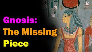 Gnosis: The Missing Piece [Esoteric Saturdays]