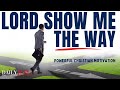 Lord show me the way i should go christian motivation  morning devotional prayer today