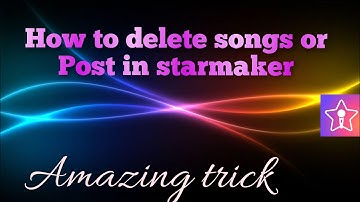 How to delete songs or posts in starmaker |Tech Juma