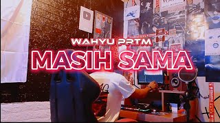 MASIH SAMA - Wahyu Prtm ( MV)