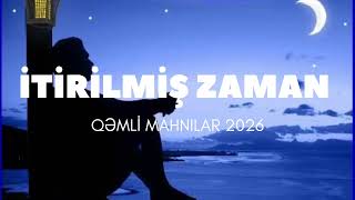 İti̇ri̇lmi̇ş Zaman -Qəmli̇ Mahnilar 2026