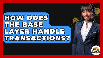 How Does The Base Layer Handle Transactions? - CryptoBasics360.com