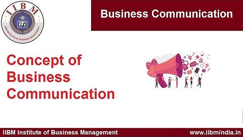 IIBM Institute | Business Communication | Concept of Business Communication