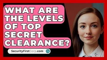 What Are The Levels Of Top Secret Clearance? - SecurityFirstCorp.com