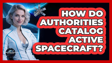 How Do Authorities Catalog Active Spacecraft?