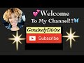 Welcome to my Channel (GenuinelyDivine)