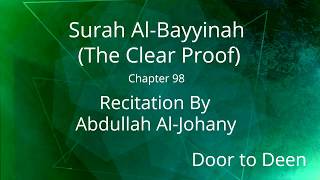 Surah Al-Bayyinah (The Clear Proof) Abdullah Al-Johany Quran Recitation