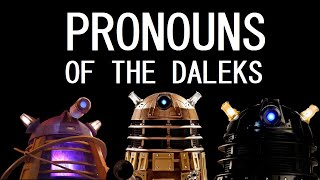 A brief overview of Dalek pronouns