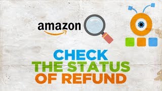 How to Check the Status of Your Refund on Amazon