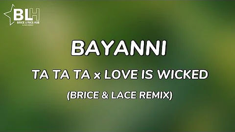 Bayanni - Ta Ta Ta x Love Is Wicked (Remix Lyrics) by Icontrola