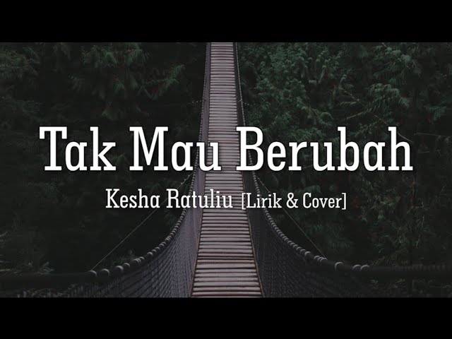 Tak Mau Berubah - Kesha Ratuliu [Lirik & Cover] class=