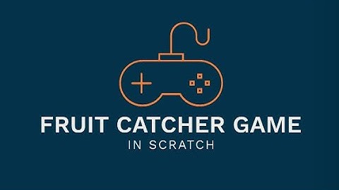 HOW TO MAKE A GAME(FRUIT CATCHER) IN SCRATCH