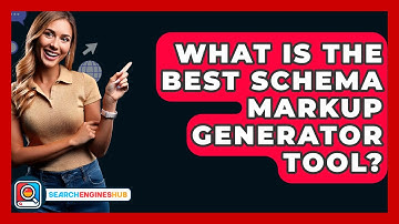 What Is The Best Schema Markup Generator Tool? - SearchEnginesHub.com