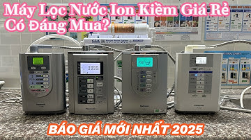 TƯ VẤN CHỌN MUA MÁY LỌC NƯỚC ION KIỀM GIÁ RẺ - PHÙ HỢP MỌI GIA ĐÌNH.