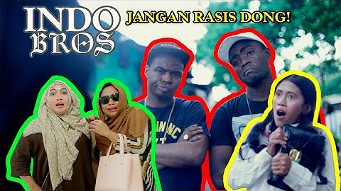 Jangan Rasis Dong - Indo Bros