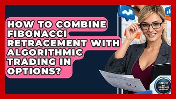 How To Combine Fibonacci Retracement With Algorithmic Trading In Options?