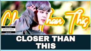 Closer Than This | Jimin FMV | Lyrics