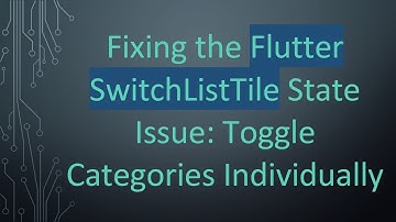 Fixing the Flutter SwitchListTile State Issue: Toggle Categories Individually