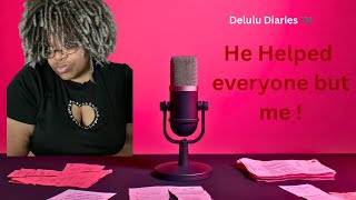 He Was Supposed to Help Me… Instead He Ignored Me & Lied on Me | Delulu Diaries™