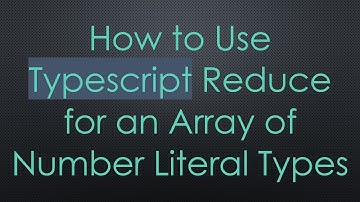 How to Use Typescript Reduce for an Array of Number Literal Types