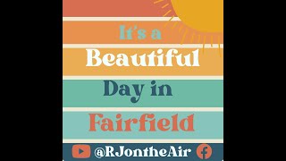 It's a Beautiful Day in Fairfield 5/17/24 with Special Guest Robert Beach.