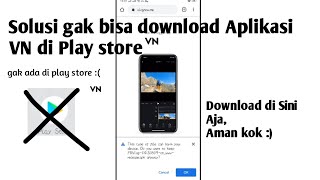 Cara mengatasi gk bisa download aplikasi VN di Play Store