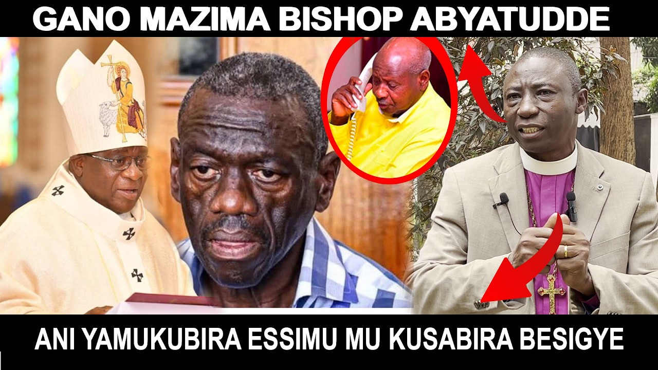 GANO MAZIMA BISHOP ABYATUDDE ANI YAMUKUBIRA ESSIMU MU KUSABIRA BESIGYE