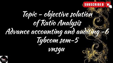 @dearmitroo , OBJECTIVE SOLUTION OF RATIO ANALYSIS ,AAA-6, TYBCOM SEM-5 VNSGU