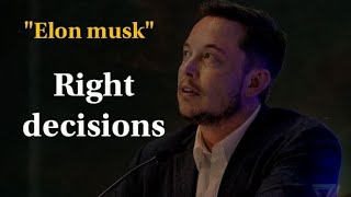 How to make the right decisions | Elon Musk