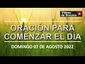 ORACIÓN PARA COMENZAR EL DÍA La Mañana De Hoy Domingo 07 De Agosto Del 2022