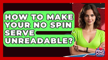 How To Make Your No Spin Serve Unreadable? - Ping Pong Prodigy