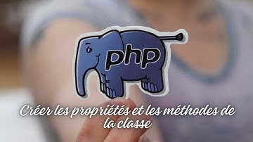 PHP La programmation orientée objet : Créer les propriétés et les méthodes de la classe