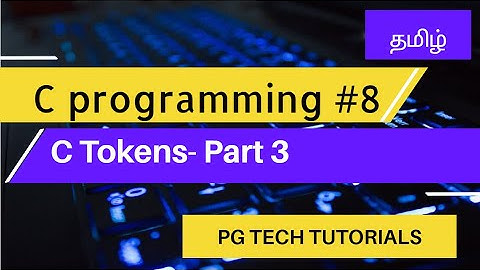 08-C Tokens PART 3 | What is operator, special character in C | C for beginners| PG Tech Tamil